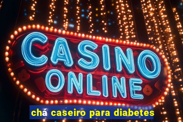 chá caseiro para diabetes