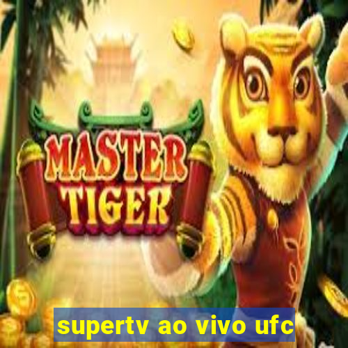 supertv ao vivo ufc