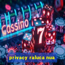 privacy raluca nua