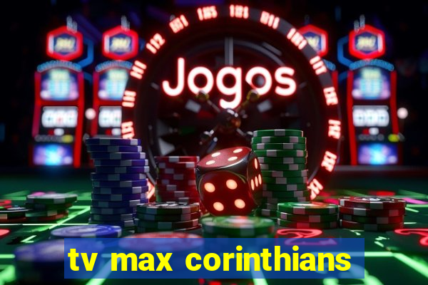 tv max corinthians