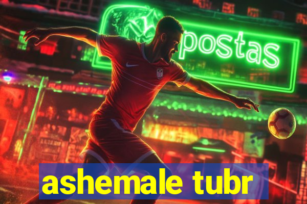 ashemale tubr