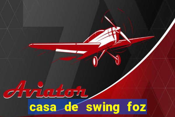 casa de swing foz do iguaçu