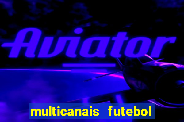 multicanais futebol real madrid