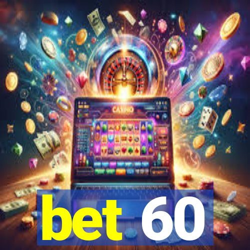 bet 60