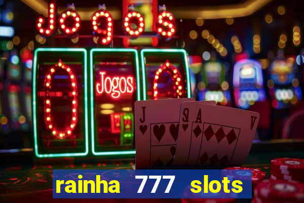 rainha 777 slots paga mesmo