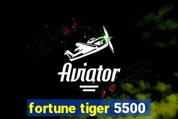 fortune tiger 5500