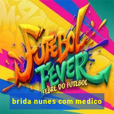 brida nunes com medico