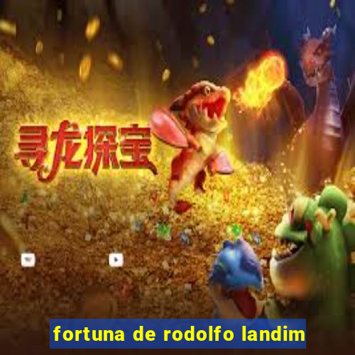 fortuna de rodolfo landim