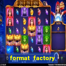 format factory windows 7