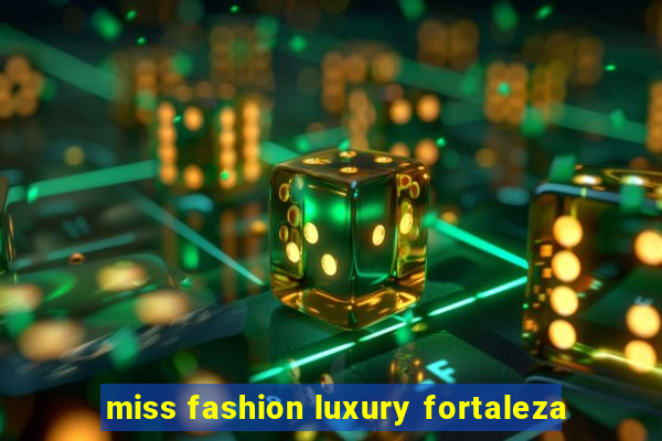 miss fashion luxury fortaleza