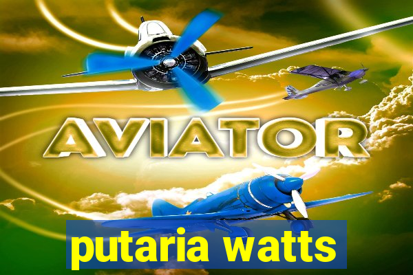 putaria watts