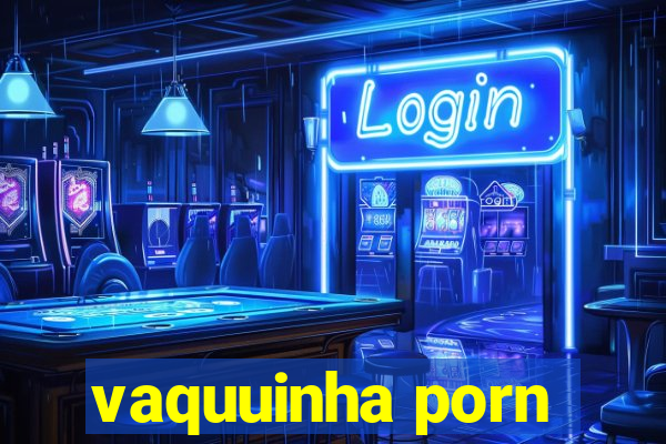 vaquuinha porn