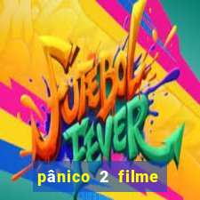 pânico 2 filme completo dublado mega filmes