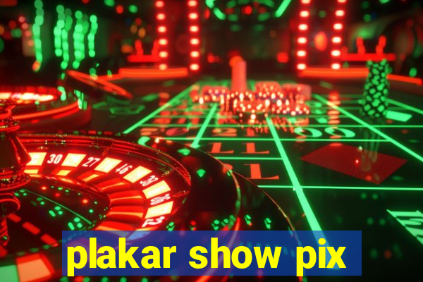 plakar show pix