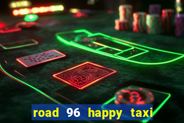 road 96 happy taxi security call password