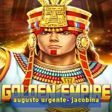 augusto urgente- jacobina