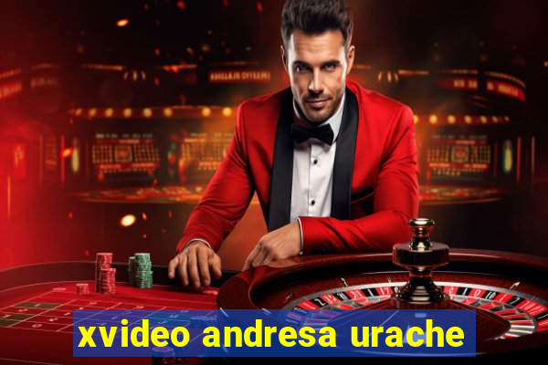 xvideo andresa urache