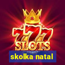 skolka natal