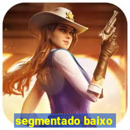 segmentado baixo