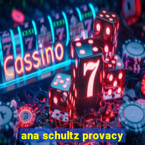 ana schultz provacy