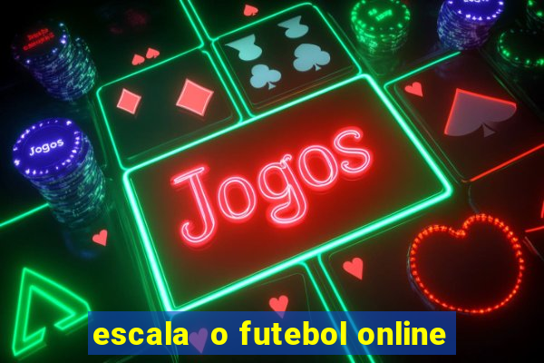 escala  o futebol online