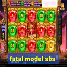 fatal model sbs