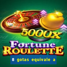 8 gotas equivale a quantos ml