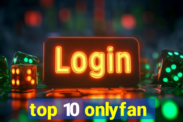 top 10 onlyfan