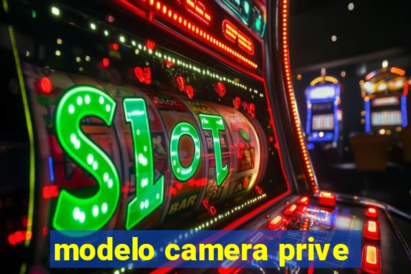 modelo camera prive