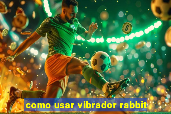 como usar vibrador rabbit