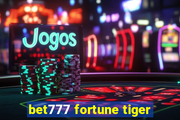 bet777 fortune tiger