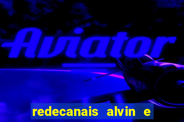 redecanais alvin e os esquilos