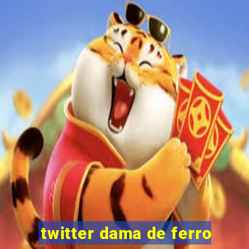 twitter dama de ferro