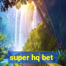 super hq bet