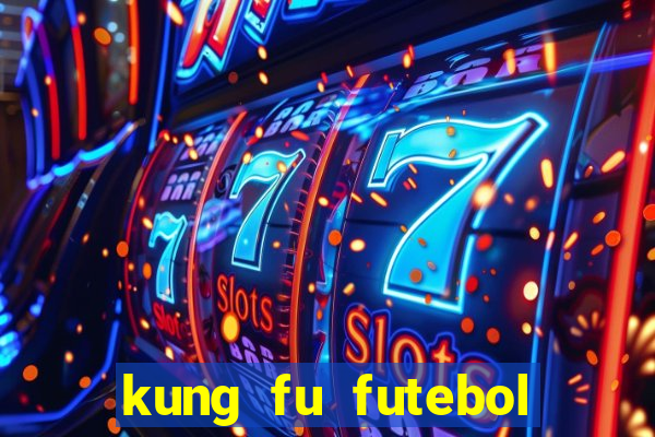 kung fu futebol clube online dublado