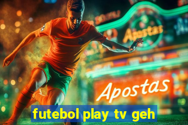 futebol play tv geh