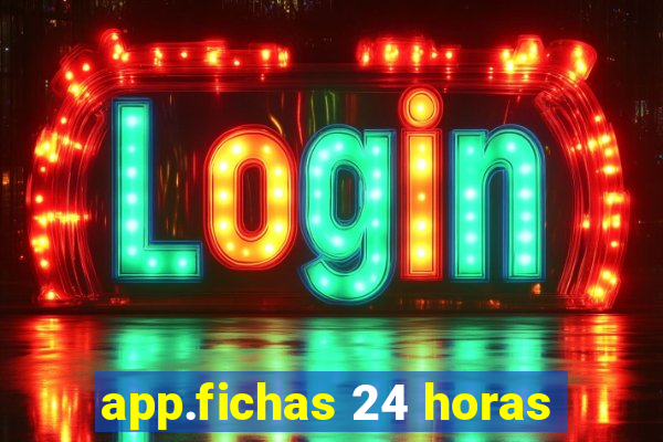 app.fichas 24 horas