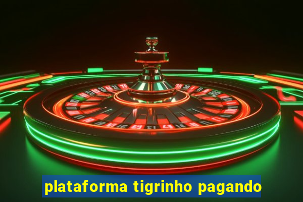 plataforma tigrinho pagando