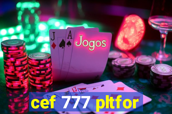 cef 777 pltfor