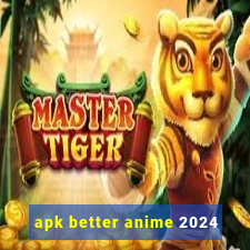 apk better anime 2024