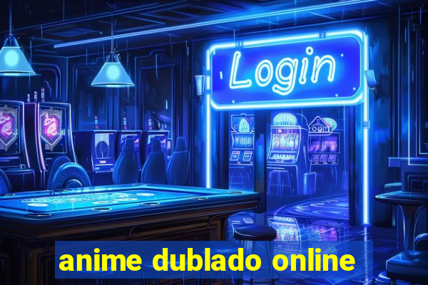 anime dublado online