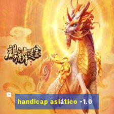 handicap asiático -1.0