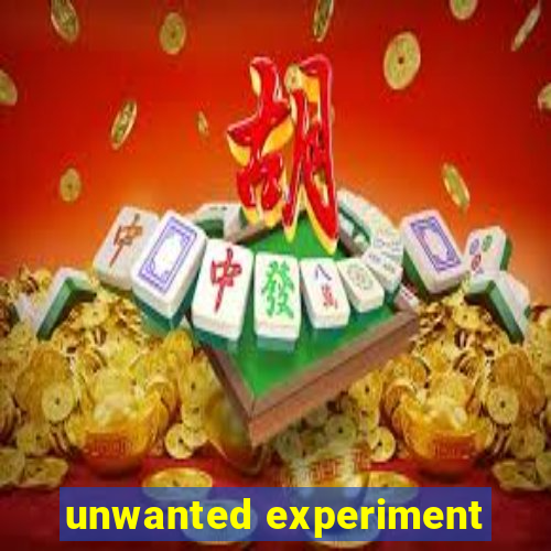 unwanted experiment