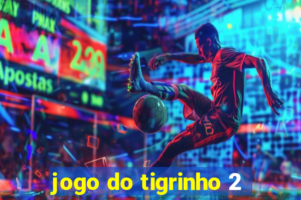 jogo do tigrinho 2