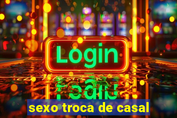 sexo troca de casal