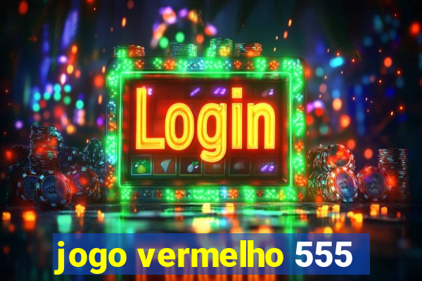 jogo vermelho 555