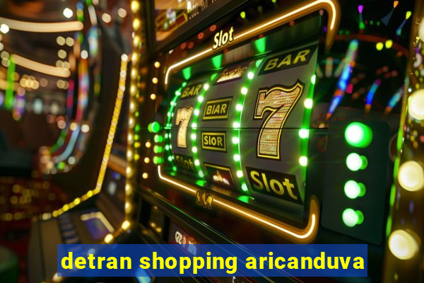 detran shopping aricanduva