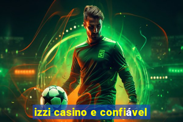 izzi casino e confiável