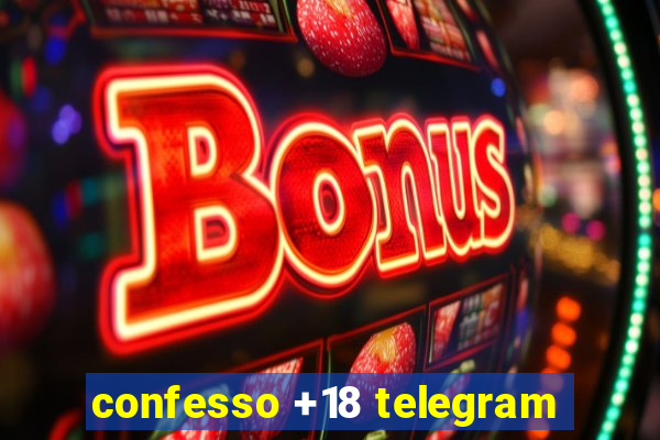 confesso +18 telegram