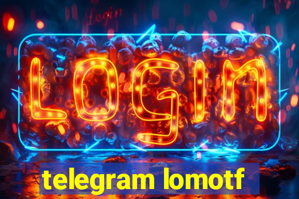 telegram lomotf